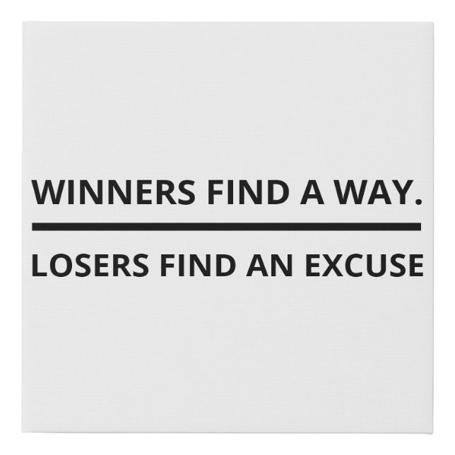 Winners Find A Way Losers Find An Excuse  Faux Canvas Print (Front)