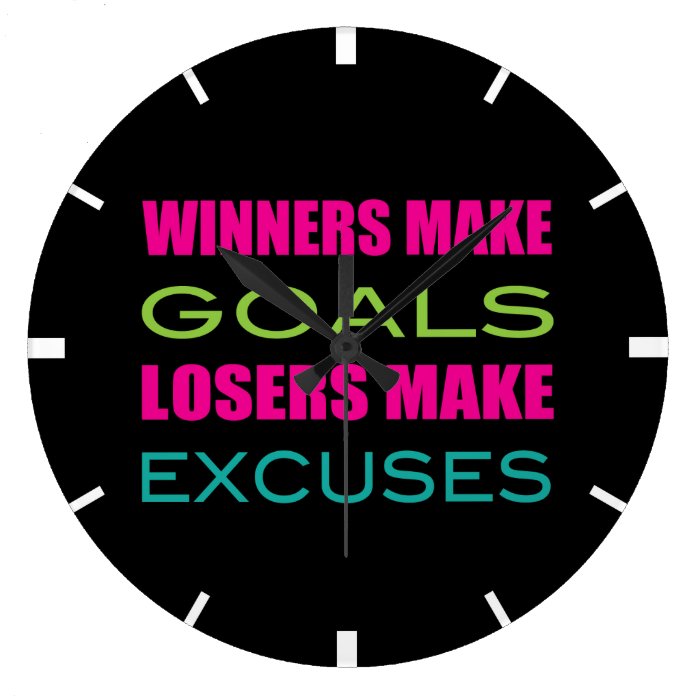 Winners Make Goals, Loser Make Excuses Clocks