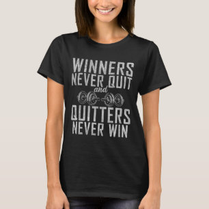 Winners Never Quit And Quitters Never Win Gym Body T-Shirt