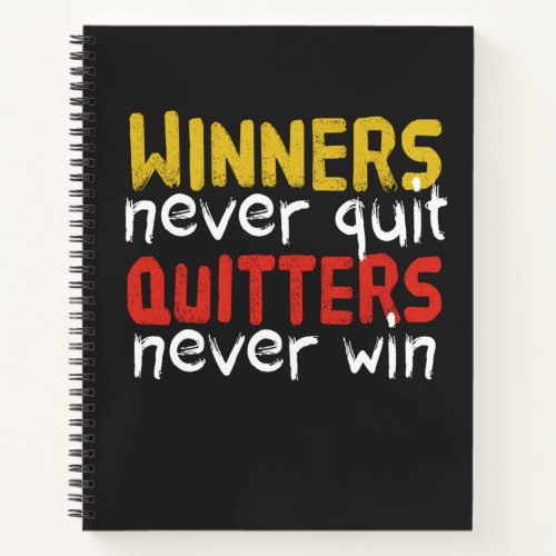 Winners Never Quit Quitters Never Win Notebook