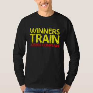 Winners Train Losers Complain T-Shirt