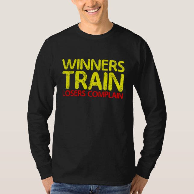 Winners Train  Losers Complain         T-Shirt (Front)