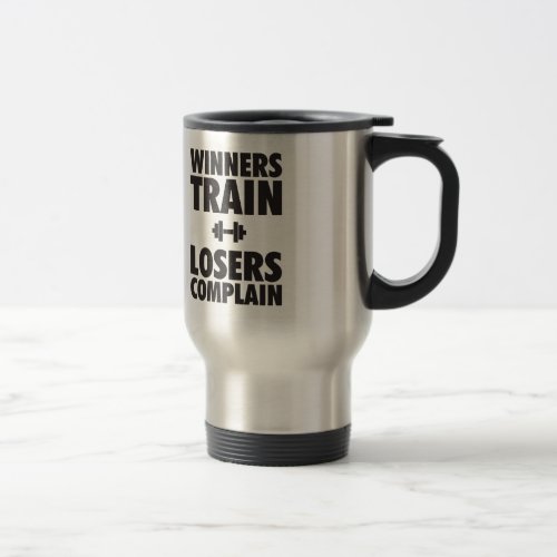 Winners Train Losers Complain Travel Mug