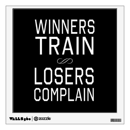 Winners Train Losers Complain Wall Decal