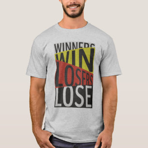 Winners Win Losers Lose T-Shirt