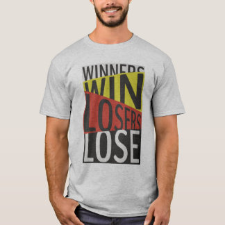 Winners Win Losers Lose  T-Shirt