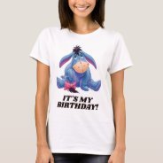 Winnie The Pooh | Eeyore - It's My Birthday T-shir T-shirt at Zazzle