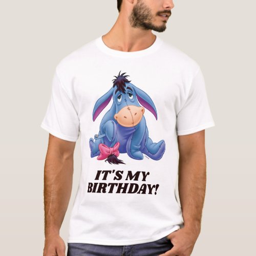 Winnie the Pooh  Eeyore _ Its My Birthday T_Shirt