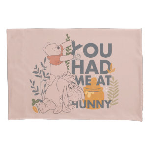 Winnie the Pooh & Eeyore You had me at Hunny Pillow Case
