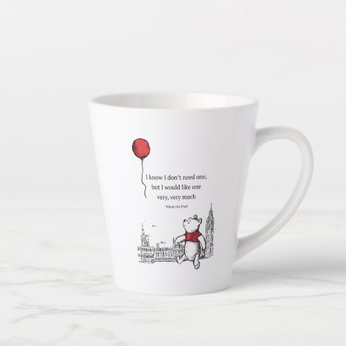Winnie the Pooh  I Know I Dont Need One Quote Latte Mug