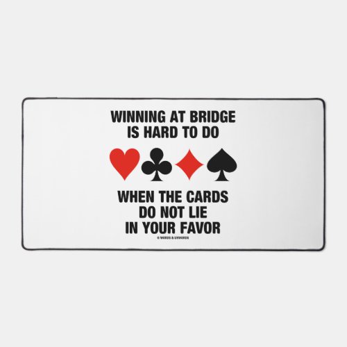 Winning At Bridge Is Hard To Do When Cards Do Not Desk Mat