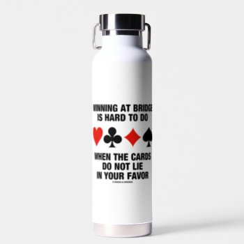Winning At Bridge Is Hard To Do When Cards Do Not Water Bottle by wordsunwords at Zazzle
