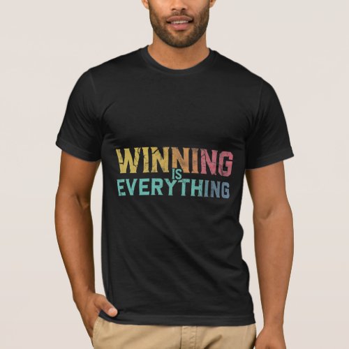 Winning is Everything T_Shirt