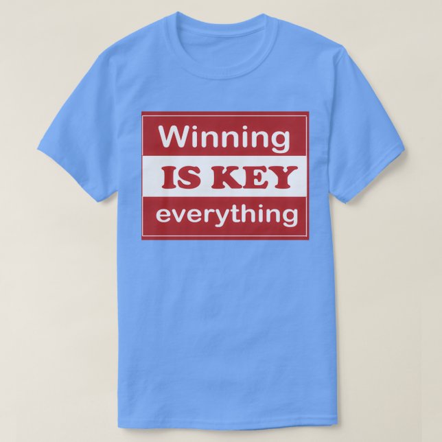 Winning is KEY everything funny t T-Shirt (Design Front)