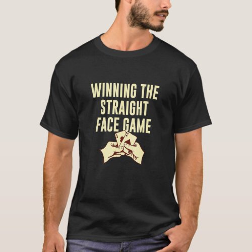 Winning The Straight Face Game  Poker Humor T_Shirt