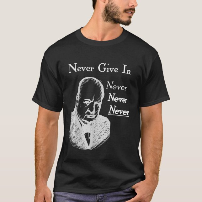 Winston Churchill Never Never Never Give In T-Shirt (Front)
