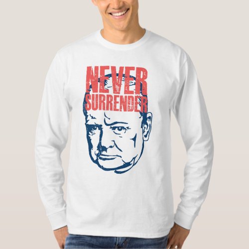 Winston Churchill _ Never Surrender Quote T_Shirt