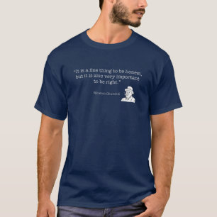 Winston Churchill Quote: Important to be Right T-Shirt