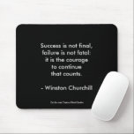 Winston Churchill Quote; Success 2.0 Mouse Pad<br><div class="desc">Winston Churchill Quote; Success 2.0 Mousepad. Success is not final, failure is not fatal: it is the courage to continue that counts. Success is not final, failure is not fatal; it's the courage to continue that counts. Sir Winston Churchill lead a fascinating life. Best known for his achievements as Prime...</div>