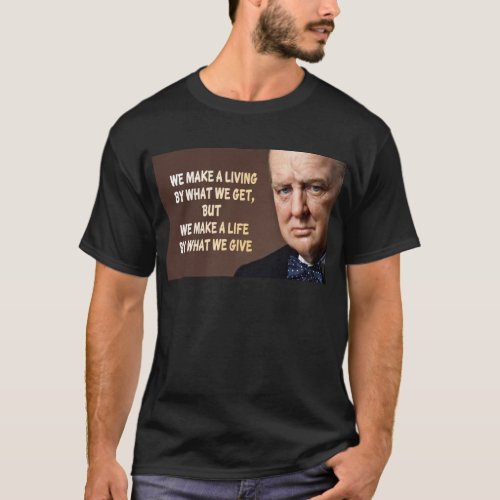 Winston Churchill We Make a Living T_Shirt