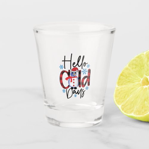 Winter Art Hello Cold Days Shot Glass