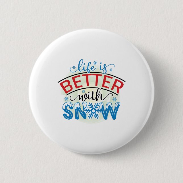 Winter Art Life Is Better With Snow Button (Front)