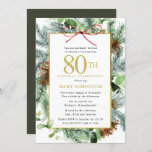 Winter Botanical Floral Gold 80th Birthday Party Invitation<br><div class="desc">Elegant winter botanical floral birthday invitation for a 80th Birthday Celebration in December, January, or February. Dark green pine branches mingle with light green eucalyptus leaves and vines. Brown pine cones add texture and depth. A rectangular gold frame gives it an elegant rustic vibe. 80th Birthday Celebration and the celebrant's...</div>