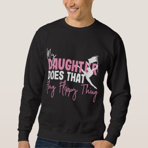 Winter Color Guard Mom Dad My Daughter Does That F Sweatshirt