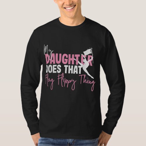 Winter Color Guard Mom Dad My Daughter Does That F T_Shirt