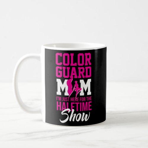 Winter Color Guard Mom IM Just Here Halftime Show Coffee Mug