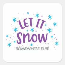 Winter Humor "Let it Snow Somewhere Else" Funny