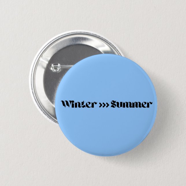 Winter Is Better Than Summer Button (Front & Back)
