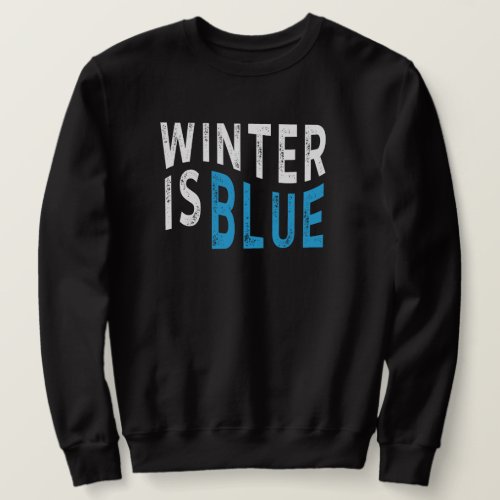 Winter is Blue Stylish Text_Based Apparel for the Sweatshirt