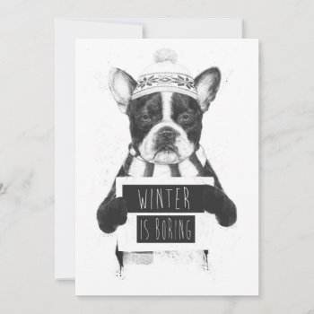 Winter Is Boring by bsolti at Zazzle