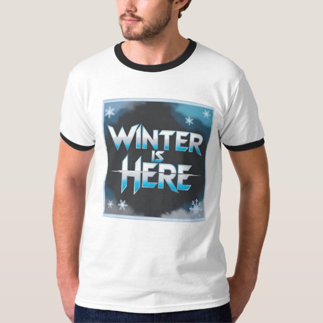 Winter Is Here T-Shirt (Front)