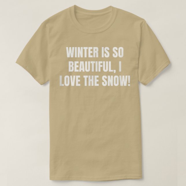 Winter is so beautiful, I love the snow! 950 T-Shirt (Design Front)