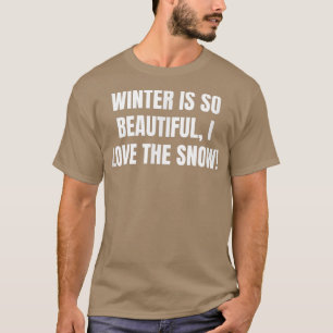 Winter is so beautiful, I love the snow! 950 T-Shirt