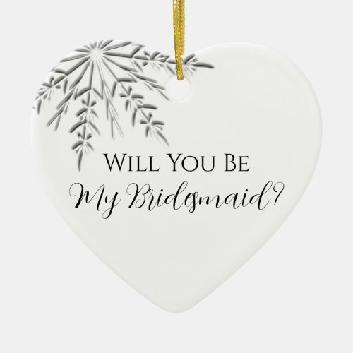 Winter Snowflake Will You Be My Bridesmaid Ceramic Ornament