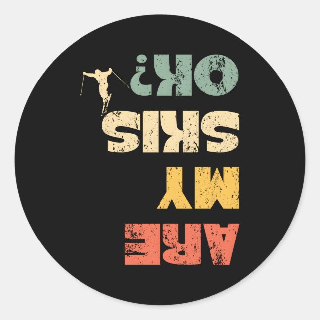 Winter Sports Ski Snow Skiing Skier Are My Skis Ok Classic Round Sticker (Front)