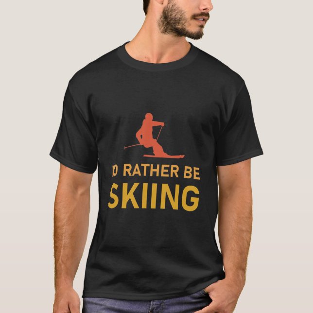 Winter Sports Skiers I'd Rather Be Skiing T-Shirt (Front)