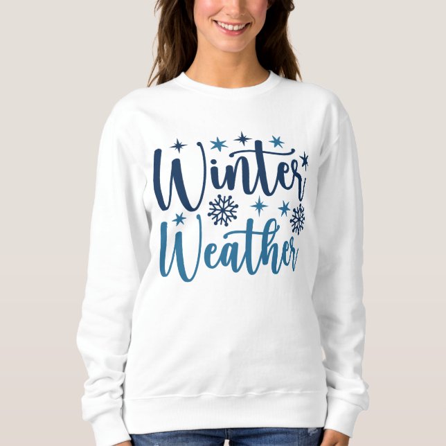 Winter Weather - Snowy Holiday Typography Sweatshirt (Front)