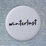 Winterlust | Winter Modern Minimalist Christmas Button<br><div class="desc">Simple,  stylish “winterlust” quote art button in modern minimalist handwriting style typography inspired by the love of winter,  christmas,  xmas,  snow and cozy days!</div>