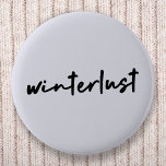 Winterlust | Winter Modern Minimalist Christmas Button<br><div class="desc">Simple,  stylish “winterlust” quote art button in modern minimalist handwriting style typography inspired by the love of winter,  christmas,  xmas,  snow and cozy days!</div>