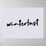 Winterlust | Winter Modern Minimalist Christmas Poster<br><div class="desc">Simple,  stylish “winterlust” quote art poster print in modern minimalist handwriting style typography inspired by the love of winter,  christmas,  xmas,  snow and cosy days!</div>