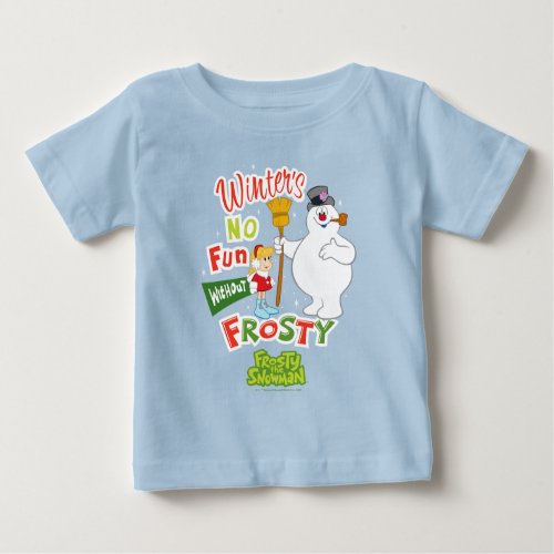 Winters No Fun Without Frosty the Snowman Baby T_Shirt