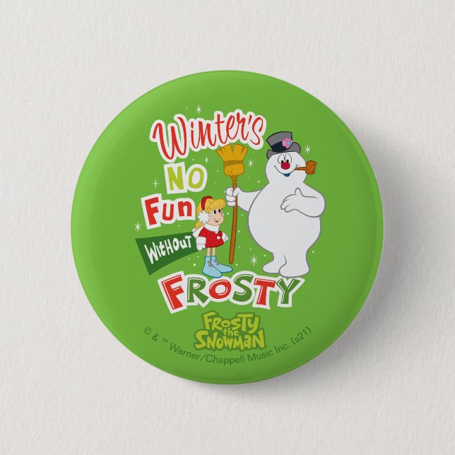Winter's No Fun Without Frosty the Snowman™ Button (Front)
