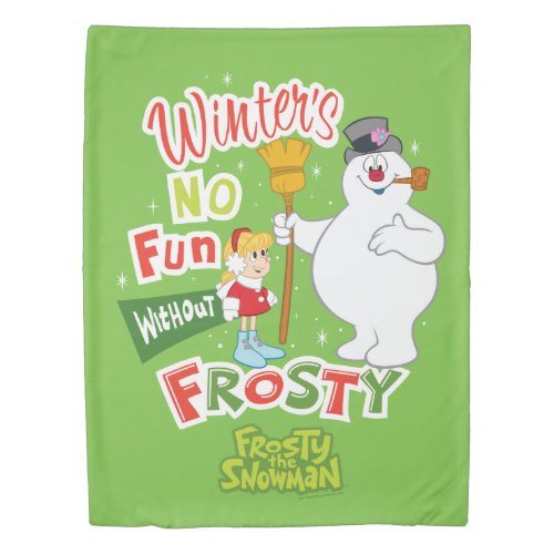 Winters No Fun Without Frosty the Snowman Duvet Cover