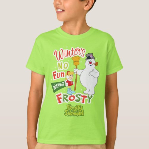 Winters No Fun Without Frosty the Snowman T_Shirt