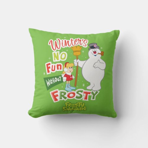 Winters No Fun Without Frosty the Snowman Throw Pillow