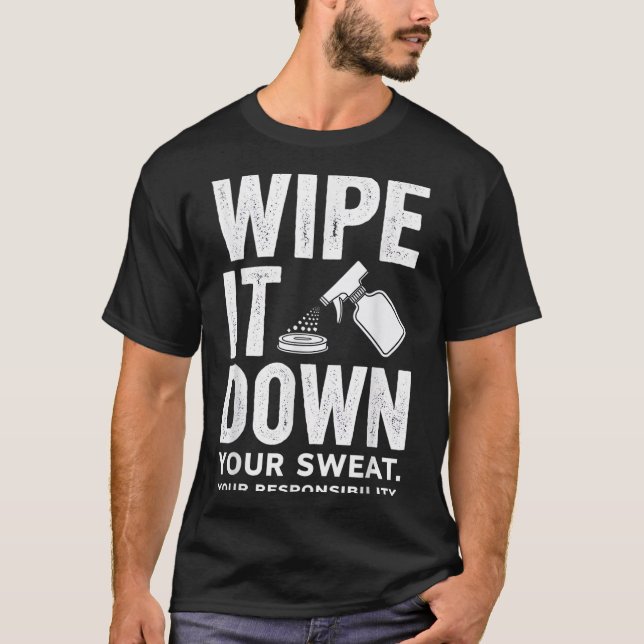 Wipe It Down Fitness Motivation Art  T-Shirt (Front)